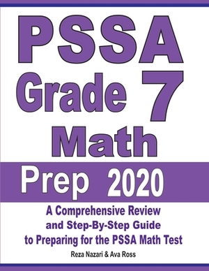 PSSA Grade 7 Math Prep 2020: A Comprehensive Review and Step-By-Step Guide to Preparing for the PSSA Math Test by Ava Ross, Reza Nazari