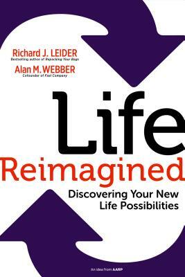 Life Reimagined: Discovering Your New Life Possibilities by Alan M. Webber, Richard J. Leider