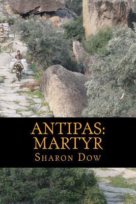Antipas: Martyr by Sharon Dow