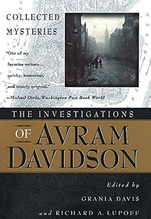 The Investigations of Avram Davidson by Grania Davis, Richard A. Lupoff, Avram Davidson