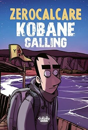 Kobane Calling: The First Trip by Zerocalcare
