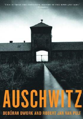 Auschwitz by Robert Jan Van Pelt, Deborah Dwork