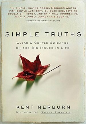 Simple Truths: Clear and Simple Guidance on the Big Issues in Life by Kent Nerburn