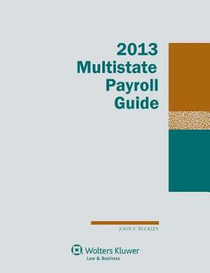 Multistate Payroll Guide, 2013 Edition by John F. Buckley