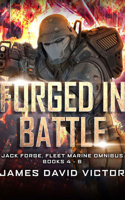 Forged in Battle Omnibus: Jack Forge, Fleet Marine, Books 4-6 by James David Victor