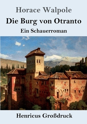 Die Burg von Otranto (Großdruck): Ein Schauerroman by Horace Walpole