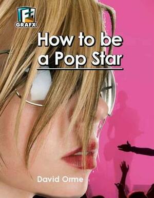 How to Be a Pop Star by David Orme