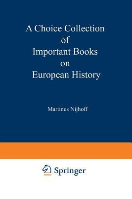 A Choice Collection of Important Books on European History: From the Stock of Martinus Nijhoff Bookseller by Martinus Nijhoff