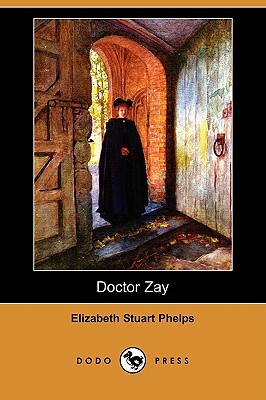 Doctor Zay (Dodo Press) by Elizabeth Stuart Phelps