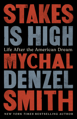 Stakes Is High: Life After the American Dream by Mychal Denzel Smith
