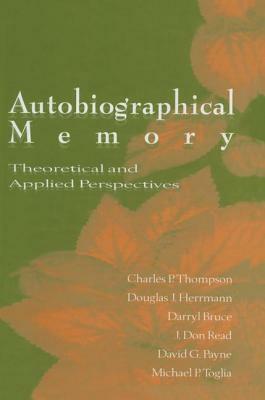 Autobiographical Memory: Theoretical and Applied Perspectives by 