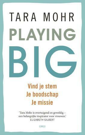 Playing big voor vrouwen: vind je stem, je boodschap, je missie by Tara Mohr