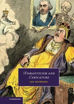 Romanticism and Caricature by Ian Haywood