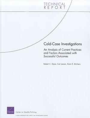 Cold Case Investigations: An Analysis of Current Practices and Factors Associated with Successful Outcomes by Carl Jensen, Karin E. Kitchens, Robert C. Davis