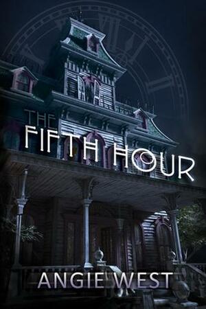 The Fifth Hour by Angie West