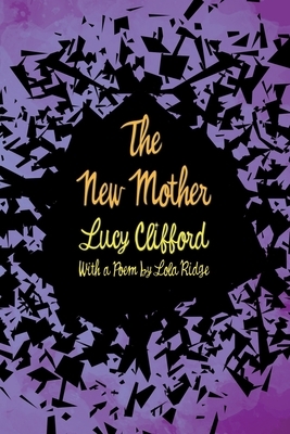 The New Mother: With a Poem by Lola Ridge by Lucy Lane Clifford
