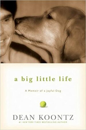 Голям малък живот. Спомени за едно радостно куче by Дийн Кунц, Dean Koontz