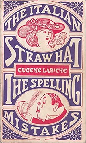 The Italian Straw Hat / The Spelling Mistakes by Eugène Labiche