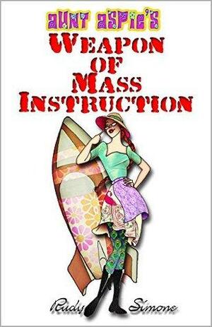 Aunt Aspie's Weapon of Mass Instruction by Rudy Simone