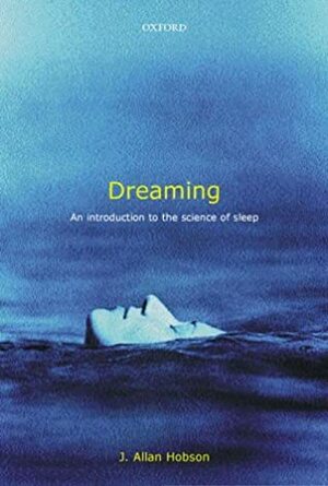 Dreaming: An Introduction to the Science of Sleep by J. Allan Hobson