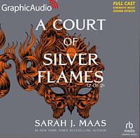 A Court of Silver Flames (Graphic Audio Part 1 & 2) by Sarah J. Maas