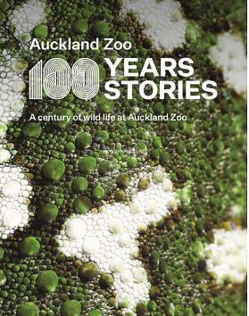 Auckland Zoo: 100 Years Stories : a Century of Wild Life at Auckland Zoo by Jane Healy, Aja Pendergrast, Sarah Ell