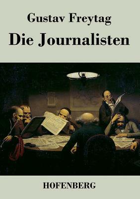 Die Journalisten: Lustspiel in vier Akten by Gustav Freytag