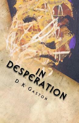 In Desperation by D. K. Gaston