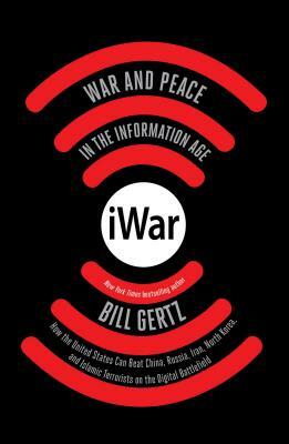 iWar: War and Peace in the Information Age by Bill Gertz