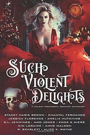 Such Violent Delights:A Holiday Paranormal Romance Anthology by Stacey Marie Brown, Stacey Marie Brown, Graceley Knox, Syretta Jennings