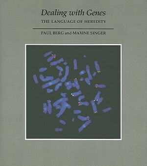 Dealing with Genes: The Language of Heredity by Paul Berg, Maxine Singer