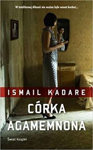 Córka Agamemnona by Ismail Kadare