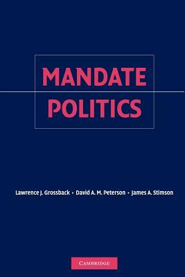 Mandate Politics by Lawrence J. Grossback, James a. Stimson, David a. M. Peterson