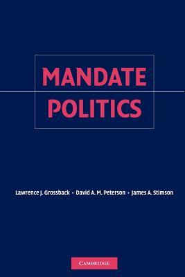 Mandate Politics by Lawrence J. Grossback, James a. Stimson, David a. M. Peterson