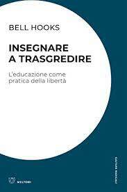 Insegnare a trasgredire. L'educazione come pratica della libertà by bell hooks