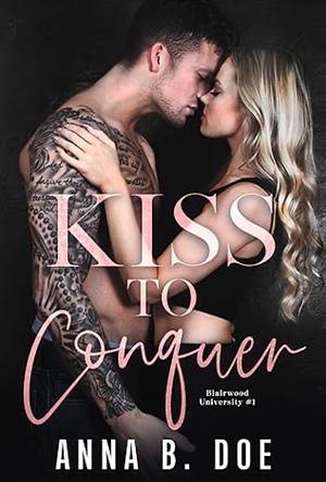 Kiss to Conquer by Anna B. Doe