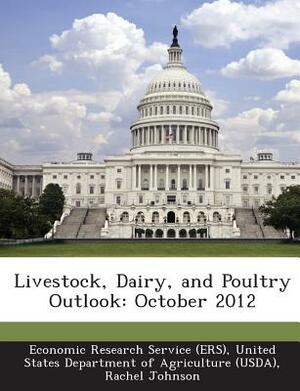 Livestock, Dairy, and Poultry Outlook: October 2012 by Rachel Johnson
