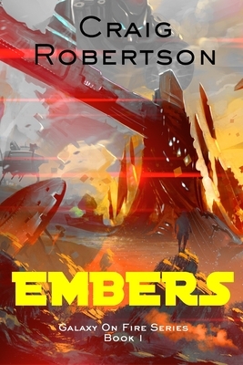 Embers: Galaxy On Fire, Book 1 by Craig Robertson