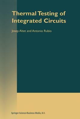 Thermal Testing of Integrated Circuits by Antonio Rubio, J. Altet