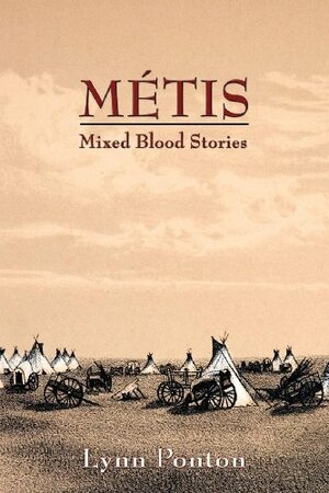 Metis: Mixed Blood Stories: Mixed Blood Stories by Lynn Ponton