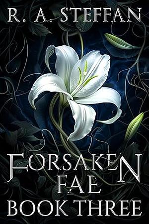 Forsaken Fae: Book Three by R.A. Steffan