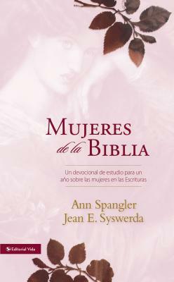 Mujeres de la Biblia: Un Devocional de Estudio Para Un Año Sobre Las Mujeres de la Escritura by Ann Spangler, Jean E. Syswerda