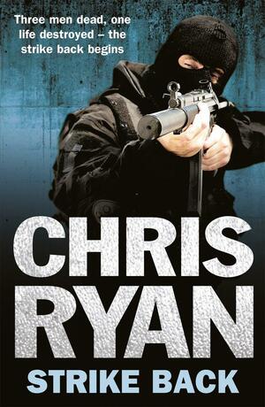 Strike Back: A war hero. A broken veteran. A lethal crisis. by Chris Ryan
