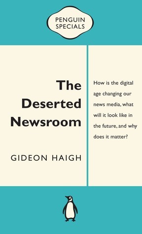 The Deserted Newsroom by Gideon Haigh