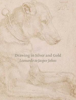 Drawing in Silver and Gold: Leonardo to Jasper Johns by Bruce Weber, An Van Camp, Kimberly Schenck, John Oliver Hand, Stacey Sell, Giulia Bartrum, Hugo Chapman