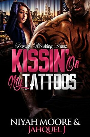 Kissin' On My Tattoos by Niyah Moore, Jahquel J.