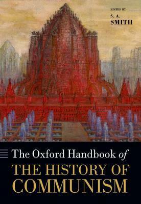 The Oxford Handbook of the History of Communism by S.A. Smith