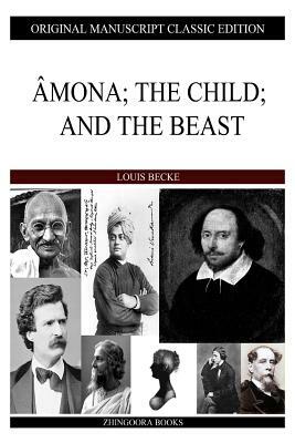Amona; The Child; And The Beast by Louis Becke