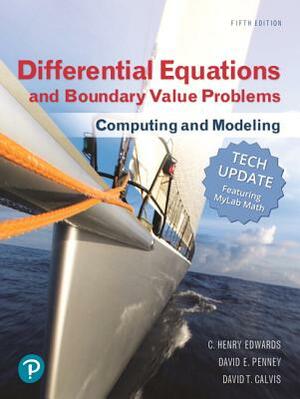 Differential Equations and Boundary Value Problems: Computing and Modeling (Tech Update) and Mylab Math with Pearson Etext -- 24-Month Access Card Pac by David Calvis, David Penney, C. Edwards