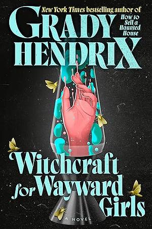 Witchcraft for Wayward Girls by Grady Hendrix